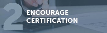Encourage Certification